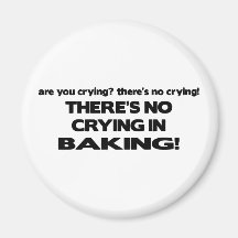 No Crying in Baking Magnet