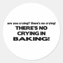 No Crying in Baking Round Stickers