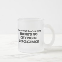No Crying in Logging Coffee Mugs