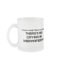 No Crying in Midwifery Coffee Mugs