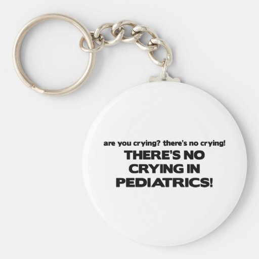 No Crying in Pediatrics Keychain