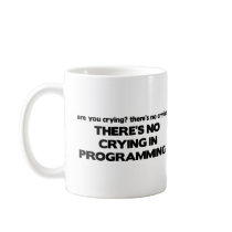 No Crying in Programming Coffee Mugs