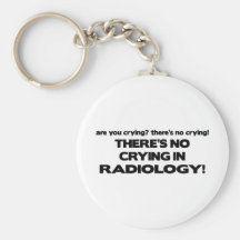 No Crying in Radiology Key Chains
