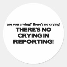 No Crying in Reporting Round Sticker