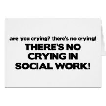 No Crying in Social Work Greeting Card