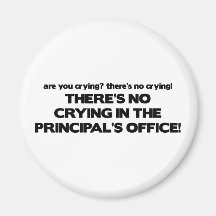 No Crying in the Principal's Office Magnet