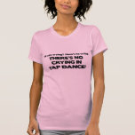 No Crying - Tap Dance Tee Shirts