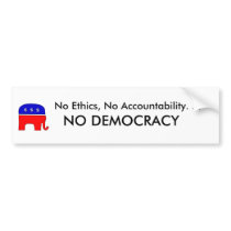 No Ethics, No accountability. . . NO DEMOCRACY Bumper Sticker