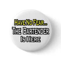 No Fear...Bartender Is Here