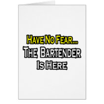 No Fear...Bartender Is Here