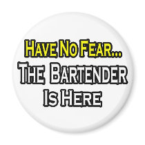 No Fear...Bartender Is Here