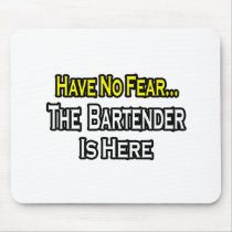 No Fear...Bartender Is Here