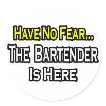 No Fear...Bartender Is Here