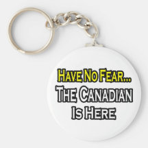 No Fear...Canadian Is Here Keychains