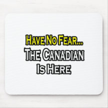 No Fear...Canadian Is Here Mouse Pads