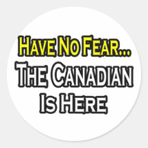 No Fear...Canadian Is Here Round Stickers