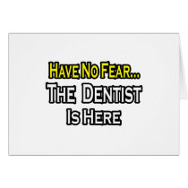 No Fear...Dentist Is Here
