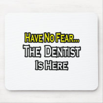 No Fear...Dentist Is Here