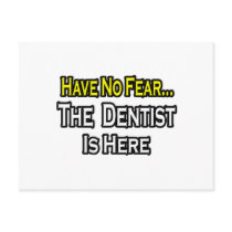 No Fear...Dentist Is Here