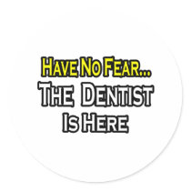 No Fear...Dentist Is Here