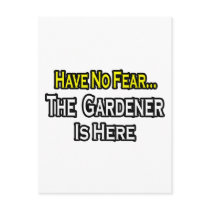 No Fear...Gardener Is Here