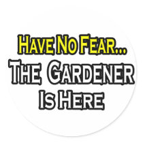 No Fear...Gardener Is Here