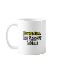 No Fear...Geologist Mugs