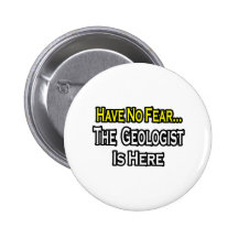 No Fear...Geologist Pinback Button