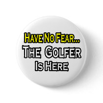 No Fear...Golfer Is Here