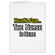 No Fear...Nurse Is Here Greeting Card