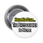 No Fear...Photographer Is Here Pinback Buttons