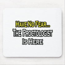 No Fear...Proctologist Is Here