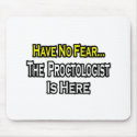 No Fear...Proctologist Is Here mousepads