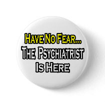 No Fear...Psychiatrist Is Here