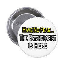 No Fear...Psychologist Is Here Pinback Button