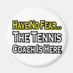 No Fear...Tennis Coach Fridge Magnets