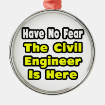 No Fear, The Civil Engineer Is Here Christmas Ornament
