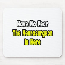 No Fear, The Neurosurgeon Is Here Mouse Pad