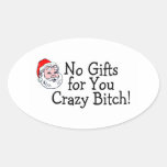 No Gifts For You Crazy Bitch Oval Sticker