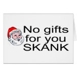 No Gifts For You Skank Card