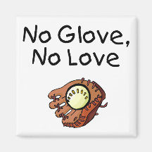 No Glove, No Love Refrigerator Magnet