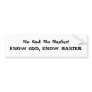 No God! No Master! KNOW GOD, KNOW MASTER. Bumper Sticker
