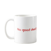 No good deed goes unpunished. coffee mugs