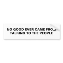 No Good Ever Came From Talking to the People