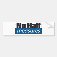 No Half Measures - Bumper Sticker