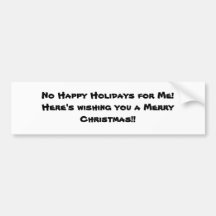 No Happy Holidays for Me!Here's wishing you a M... Bumper Sticker