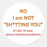 No I Am Not Sh*tting You Round Stickers
