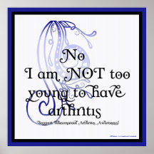 No, I am NOT too young Rheumatoid Arthritis Poster