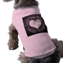 No, I Love You More Pet Tshirt