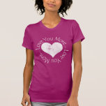 No, I Love You More t-shirts